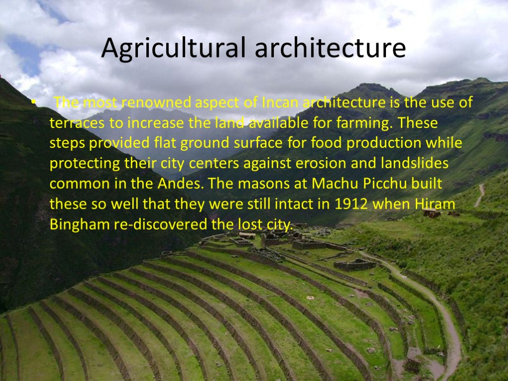 Agricultural architecture The most renowned aspect of Incan architecture is the use of terraces